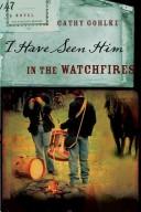 Cover of: I have seen him in the watchfires by Cathy Gohlke