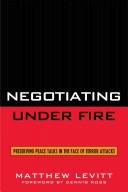 Cover of: Negotiating under fire: preserving peace talks in the face of terror attacks