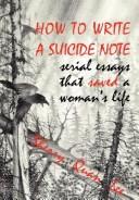 Cover of: How to write a suicide note: serial essays that saved a woman's life