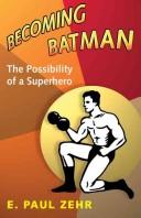 Cover of: Becoming Batman: the science of a superhero : exploring the science of stress, exercise, and injury in the life of the Caped Crusader