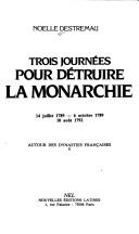 Cover of: Trois journées pour détruire la monarchie: 14 juillet 1789 - 6 octobre 1789, 10 août 1792