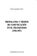 Cover of: Propaganda y medios de comunicación en el franquismo: (1936-1951).