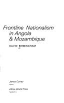 Frontline nationalism in Angola & Mozambique by David Birmingham