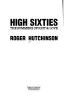 Cover of: High Sixties: The Summers of Riot & Love