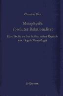 Cover of: Metaphysik absoluter Relationalität: eine Studie zu den beiden ersten Kapiteln von Hegels Wesenslogik
