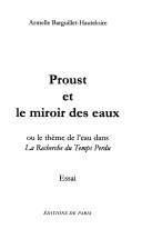 Cover of: Proust et le miroir des eaux, ou, Le theme de l'eau dans La recherche du temps perdu by Armelle Barguillet Hauteloire