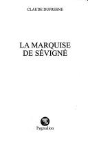 Cover of: La marquise de Sevigne by Claude Dufresne