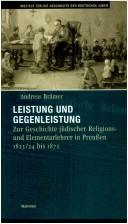 Cover of: Leistung und Gegenleistung: zur Geschichte jüdischer Religions- und Elementarlehrer in Preussen 1823/24 bis 1872