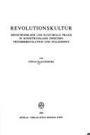 Cover of: Revolutionskultur: Menschenbilder und kulturelle Praxis in Sowjetrussland zwischen Oktoberrevolution und Stalinismus