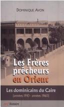 Cover of: Les Frères prêcheurs en Orient: les dominicains du Caire (années 1910-années 1960)