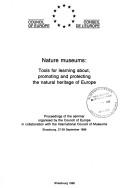 Cover of: Nature museums: tools for learning about, promoting and protecting the natural heritage of Europe : proceedings of the seminar organised by the Council of Europe in collaboration with the International Council of Museums, Strasbourg, 27-29 September 1989.