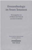 Cover of: Kreuzestheologie im Neuen Testament by Andreas Dettwiler, Jean Zumstein