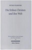 Cover of: Die fr uhen Christen und ihre Welt: Greifswalder Aufs atze 1996 - 2001 by Peter Pilhofer