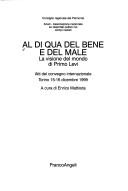 Cover of: Al di qua del bene e del male, la visione del mondo di Primo Levi: atti del Convegno internazionale, Torino, 15-16 dicembre 1999