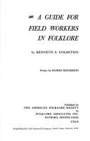 A guide for field workers in folklore by Kenneth S. Goldstein