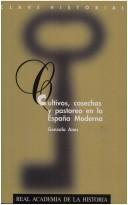 Cover of: Cultivos, cosechas y pastoreo en la España moderna