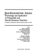 Cover of: Non-radiometric assays: Technology and application in polypeptide and steroid hormone detection : proceedings of a meeting held in Bethesda, Maryland, ... in clinical and biological research)