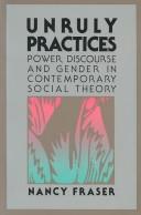Cover of: Unruly practices: power, discourse and gender in contemporary social theory