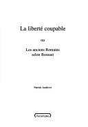 Cover of: La liberté coupable, ou, Les anciens Romains selon Bossuet