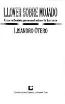 Cover of: Llover sobre mojado by Lisandro Otero