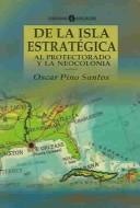 Cover of: De la isla estratégica al protectorado y la neocolonia