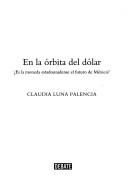 Cover of: En la órbita del dólar by Claudia Luna Palencia