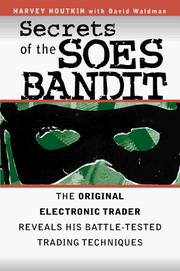 Cover of: Secrets of the SOES bandit: the original electronic trader reveals his battle-tested trading techniques