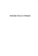 Cover of: Piouke fille unique: poèmes, textes radiophoniques, gravures, dessins, écrits sur l'art