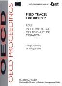 Cover of: Field tracer experiments: role in the prediction of radionuclide migration : synthesis and proceeding of an NEA/EC GEOTRAP workshop hosted by the Gesellschaft für Anlagen- und Reaktorsicherheit (GRS) Cologne, Germany, 28-30 August 1996 : a workshop organised in the framework of the NEA Project on Radionuclide Migration in Geologic, Heterogeneous Media (GEOTRAP).