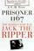 Cover of: Prisoner 1167 the Madman Who Was Jack the Ripper