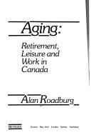 Cover of: Aging: retirement, leisure and work in Canada