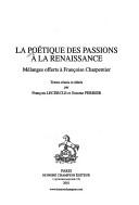 Cover of: La Poétique des passions à la Renaissance: mélanges offerts à Françoise Charpentier