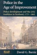 Cover of: Police in the age of improvement: police development and the civic tradition in Scotland, 1775-1865