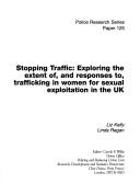 Cover of: Stopping traffic: exploring the extent of, and responses to, trafficking in women for sexual exploitation in the UK