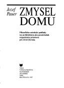 Cover of: Zmysel domu: filozoficko-estetické pohl̕ady na architektúru ako prostriedok organizácie priestoru pre život človeka