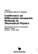 Conference on Differential Geometric Methods in Theoretical Physics by Conference on Differential Geometric Methods in Theoretical Physics (1981 International Centre for Theoretical Physics)