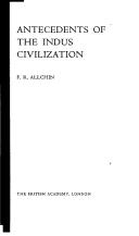 Cover of: Antecedents of the Indus Civilization (Mortimer Wheeler Archaeological Lectures)