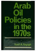Cover of: Arab oil policies in the 1970s: opportunity and responsibility