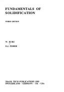 Fundamentals of solidification by Wilfried Kurz, W. Kurz, D. J. Fisher