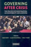 Cover of: Governing after crisis: the politics of investigation, accountability and learning
