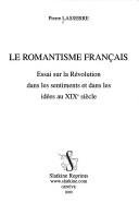 Cover of: Romantisme français: essai sur la Révolution dans les sentiments et dans les idées au XIXe siècle