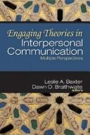 Cover of: Engaging Theories in Interpersonal Communication by Leslie A. Baxter, Dawn O. Braithwaite