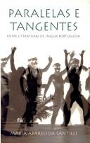 Cover of: Paralelas e Tangentes: Entre Literaturas de Língua Portuguesa