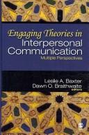 Cover of: Engaging theories in interpersonal communication by Leslie A. Baxter, Dawn O. Braithwaite