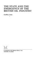 Cover of: The State and the Emergence of the British Oil Industry (Studies in Business History)
