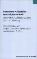 Cover of: Platon und Aristoteles, sub ratione veritatis: Festschrift für Wolfgang Wieland zum 70. Geburtstag