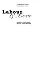 Cover of: Labour & love: Deutsche in Großbritannien nach dem Zweiten Weltkrieg