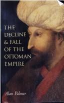 Cover of: The  decline anf fall of the Ottoman Empire by Alan Warwick Palmer