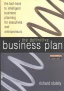 Cover of: The definitive business plan: the fast-track to intelligent business planning for executives and entrepreneurs