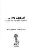 Cover of: Whose welfare: private care or public services?